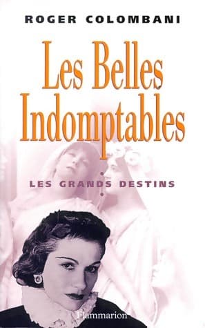 Les belles indomptables : Les grands destins - Roger Colombani