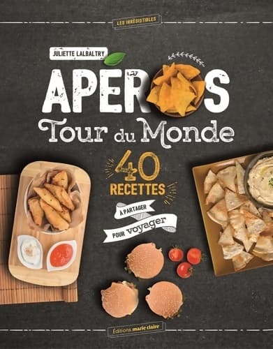 Apéros tour du monde : 40 recettes a partager pour voyager - Juliette Lalbaltry