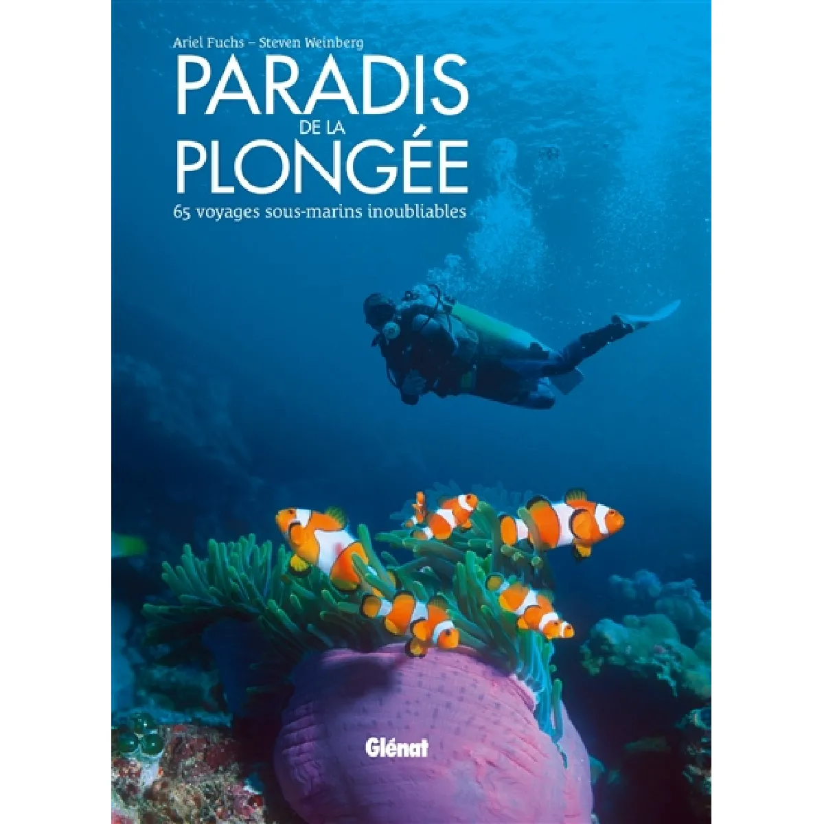 Paradis de la plongée : 65 voyages sous-marins inoubliables