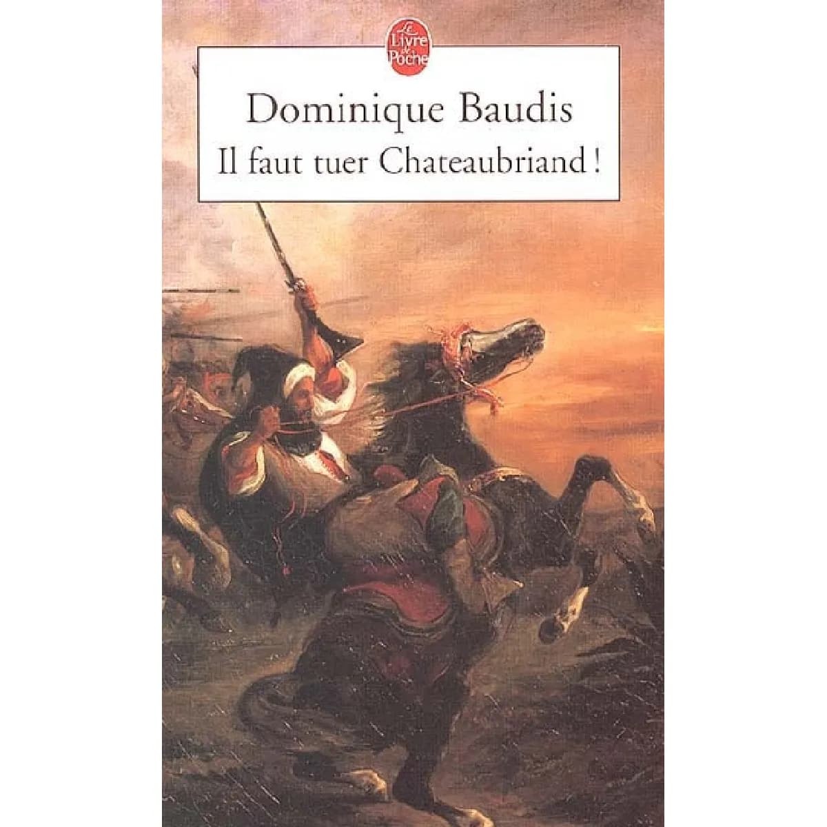 Il faut tuer Chateaubriand !. Itinéraire de Paris à Jérusalem (voyage d'Egypte)